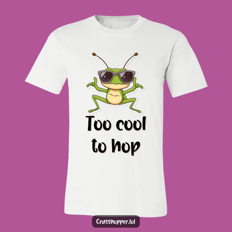 Funny Cool Grasshopper T-Shirt: Sunglasses Pose, Hip Humor Gift Tee